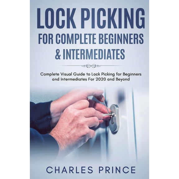 Lock Picking for Complete Beginners & Intermediates: Complete Visual Guide to Lock Picking for Beginners and Interme, (Paperback)