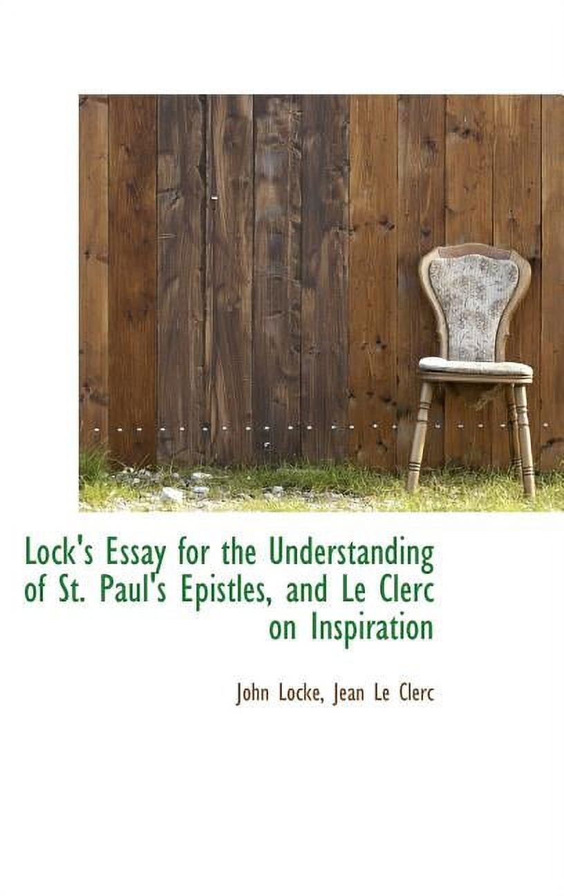 Lock's Essay for the Understanding of St. Paul's Epistles, and Le Clerc on Inspiration (Hardcover)