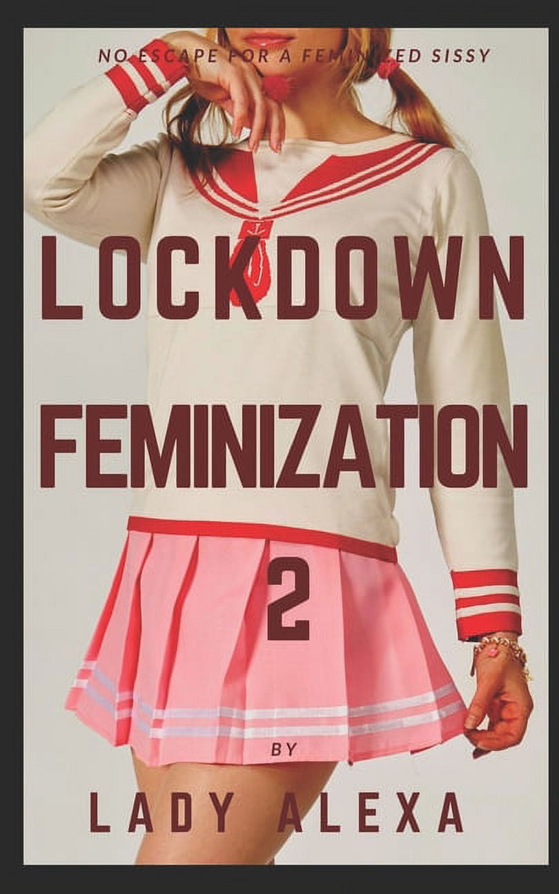 Lockdown Feminization: Lockdown Feminization 2: No escape for a feminized sissy Series #2 Paperback