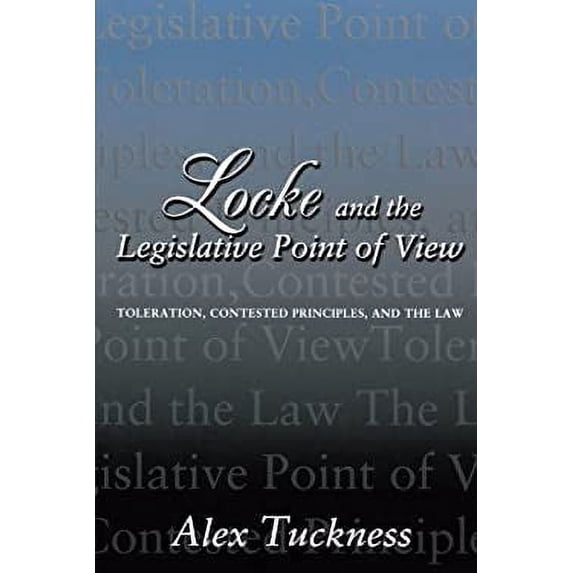 Pre-Owned Locke and the Legislative Point of View : Toleration, Contested Principles, and the Law 9780691095042 Used