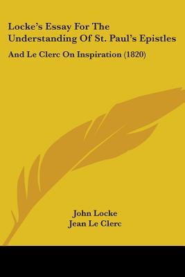 Locke's Essay for the Understanding of St. Paul's Epistles : And Le Clerc on Inspiration