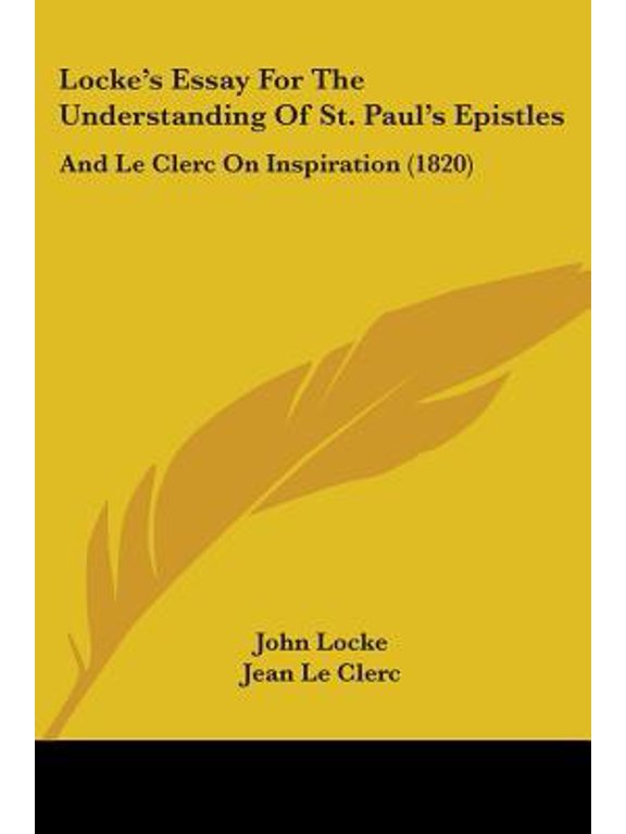 Locke's Essay for the Understanding of St. Paul's Epistles : And Le Clerc on Inspiration