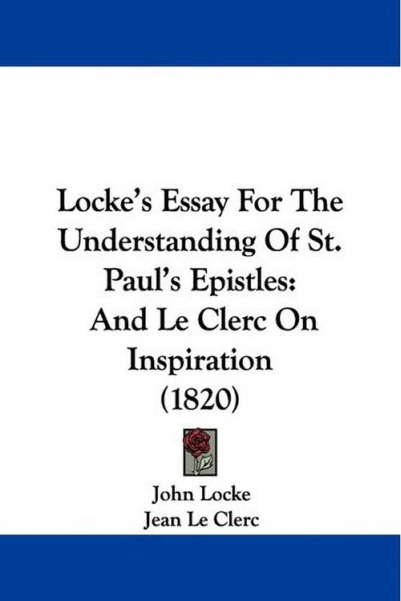 Locke's Essay for the Understanding of St. Paul's Epistles : And Le Clerc on Inspiration