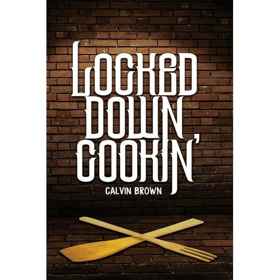 Locked Down Cookin' (Paperback)