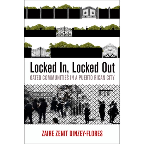 Pre-Owned Locked In, Locked Out: Gated Communities in a Puerto Rican City (Hardcover) 081224513X 9780812245134