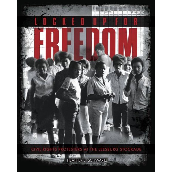 Locked Up for Freedom: Civil Rights Protesters at the Leesburg Stockade, (Hardcover)