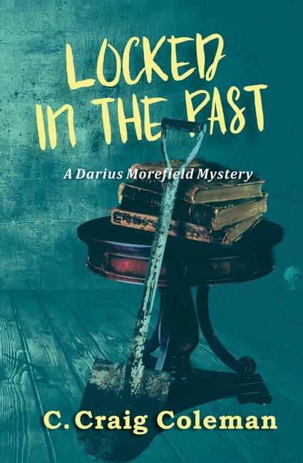 Locked in the Past: Darius Morefield Mystery Series (Paperback) by C Craig Coleman