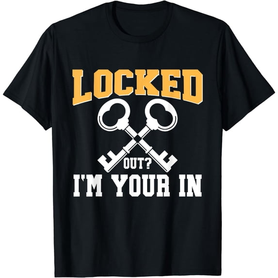 Locked out im your in Locksmith T-Shirt