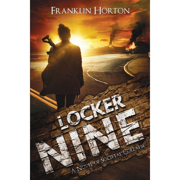 Locker Nine: A Novel of Societal Collapse: Book One in The Locker Nine Series, (Paperback)