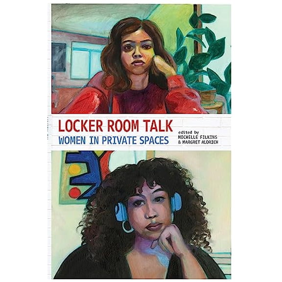 Pre-Owned Locker Room Talk: Women in Private Spaces (Paperback) 0965944344 9780965944342