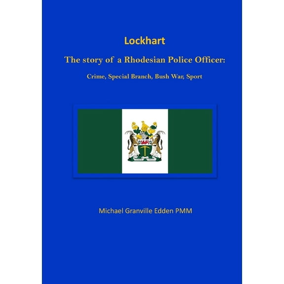 Lockhart: The story of a Rhodesian Police Officer: Crime, Special Branch, Bush War, Sport, (Paperback)