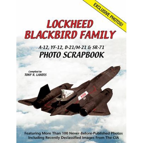 Pre-Owned Lockheed Blackbird Family: A-12, YF-12, D-21/M-21 & SR-71 Photo Scrapbook (Paperback) by Tony Landis