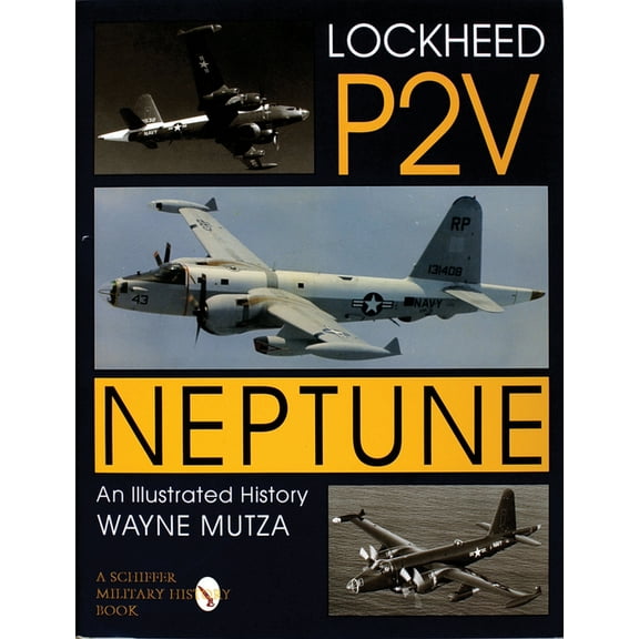 Schiffer Military History Lockheed P-2v Neptune: An Illustrated History, (Hardcover)