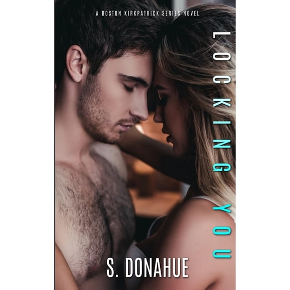 Locking You: The Boston Kirkpatrick's Book # 2