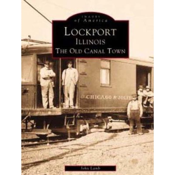 Pre-Owned Lockport Illinois: The Old Canal Town (Images of America) (Paperback) 0752412817 9780752412818