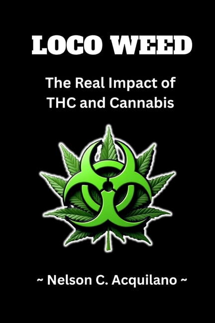 Loco Weed: The Real Impact of THC and Cannabis: The Marijuana Primer, (Paperback)