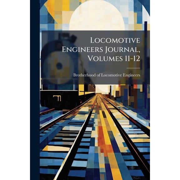 Locomotive Engineers Journal, Volumes 11-12, (Paperback)