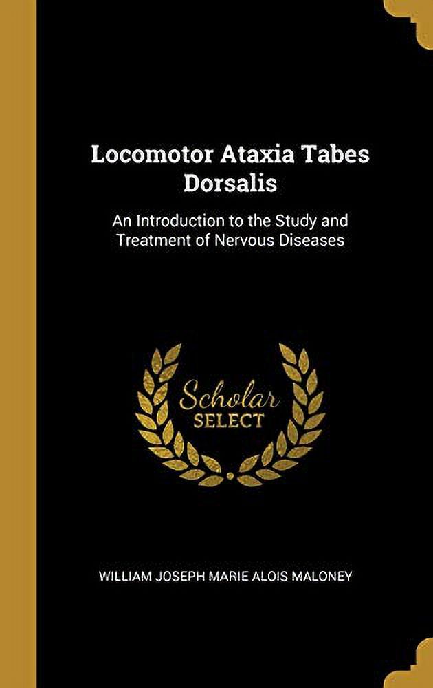 Ataxia Tabes Dorsalis An Introduction to the Study and