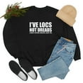 thumbnail image 1 of Locs Not Dreads Nothing Dreadful About Me Unisex Sweatshirt S-3XL Locs, 1 of 4