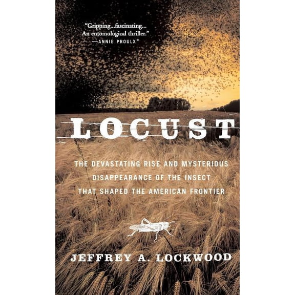 Locust: The Devastating Rise and Mysterious Disappearance of the Insect That Shaped the American Frontier, (Paperback)
