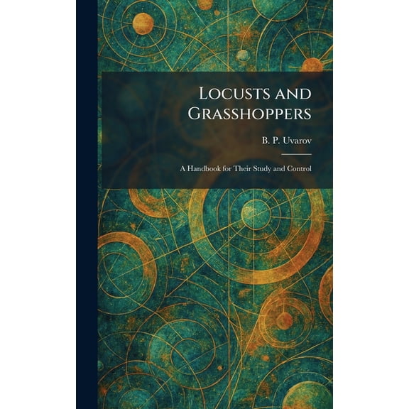 Locusts and Grasshoppers: A Handbook for Their Study and Control, (Hardcover)