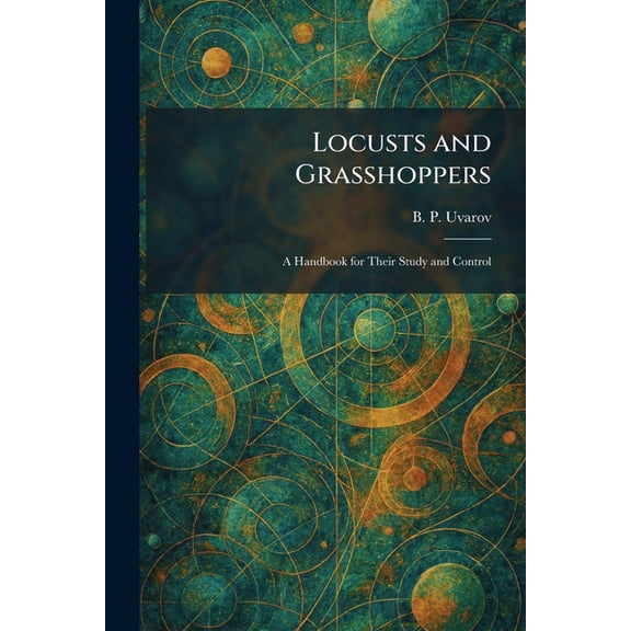 Locusts and Grasshoppers: A Handbook for Their Study and Control, (Paperback)