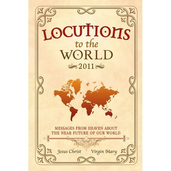 Locutions to the World - 2011: Messages from Heaven about the near Future of our World, (Paperback)