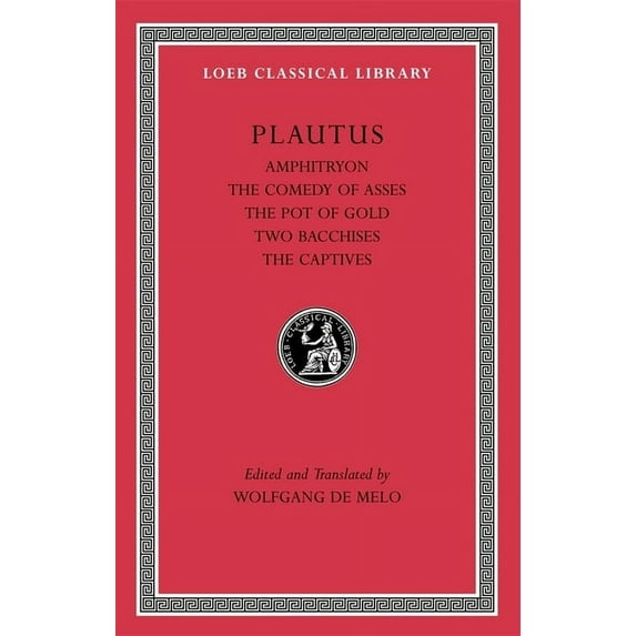 Loeb Classical Library: Amphitryon. the Comedy of Asses. the Pot of Gold. the Two Bacchises. the Captives (Hardcover)