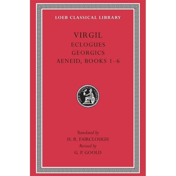 Loeb Classical Library Eclogues. Georgics. Aeneid, Books 1-6, Book 63, (Hardcover)