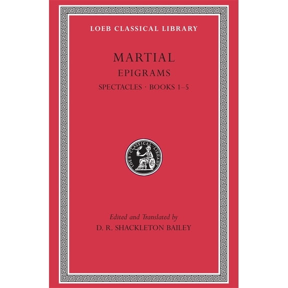 Loeb Classical Library: Epigrams, Volume I: Spectacles. Books 1-5 (Hardcover)