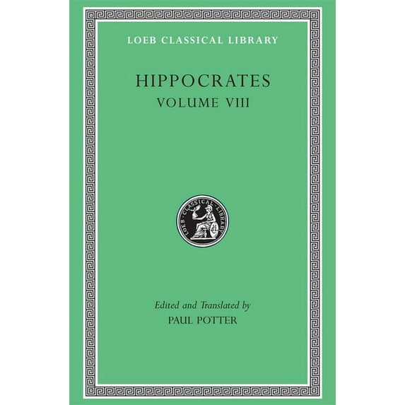 Loeb Classical Library: Hippocrates, Volume VIII: Places in Man. Glands. Fleshes. Prorrhetic 1-2. Physician. Use of Liquids. Ulcers. Haemorrhoids and Fistulas (Hardcover)