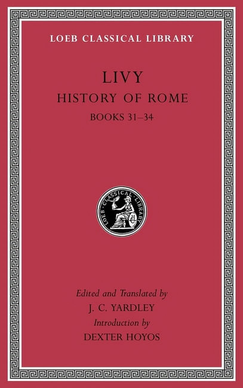 Loeb Classical Library: History of Rome, Volume IX: Books 31-34 ...