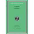 Loeb Classical Library: Philo, Volume V: On Flight And Finding. On The 