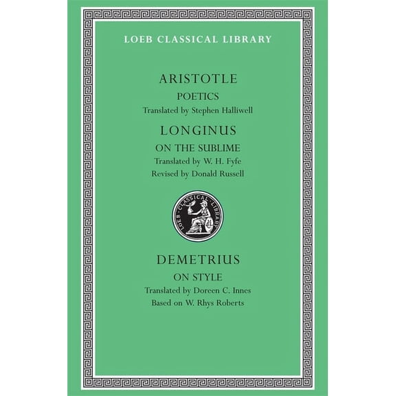 Loeb Classical Library: Poetics. Longinus: On the Sublime. Demetrius: On Style (Hardcover)