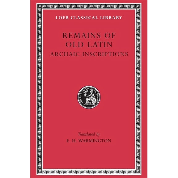 Loeb Classical Library: Remains of Old Latin, Volume IV: Archaic Inscriptions (Hardcover)