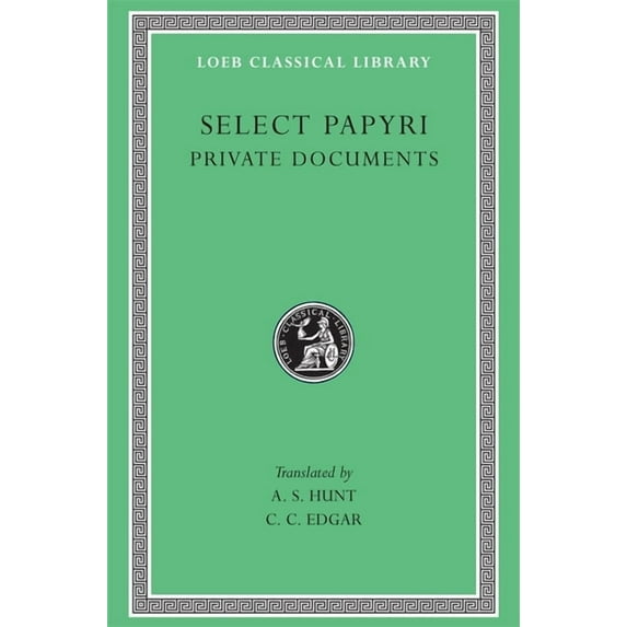 Loeb Classical Library: Select Papyri, Volume I: Private Documents (Hardcover)