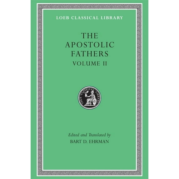 Loeb Classical Library The Apostolic Fathers, Volume II: Epistle of Barnabas. Papias and Quadratus. Epistle to Diognetus. the Shepherd of Herma, Book 25, (Hardcover)