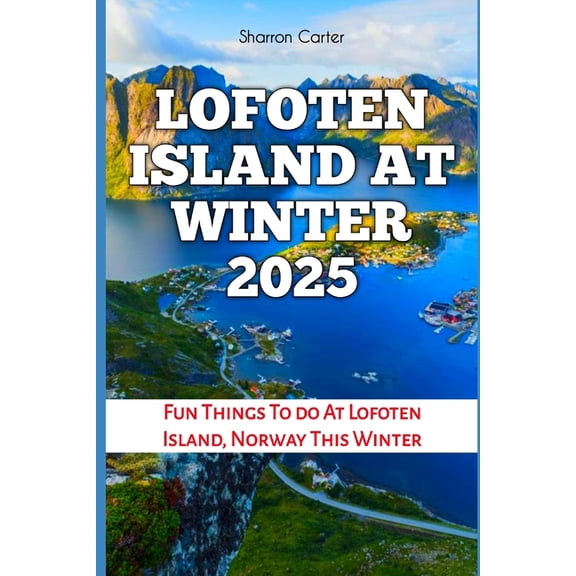 Travel Books and Tour Guides Lofoten Island at Winter 2025: Fun Things To do At Lofoten Island, Norway This Winter, Book 109, (Paperback)