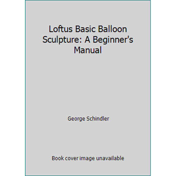 Pre-Owned Loftus Basic Balloon Sculpture: A Beginner's Manual (Paperback) 0910199019 9780910199018