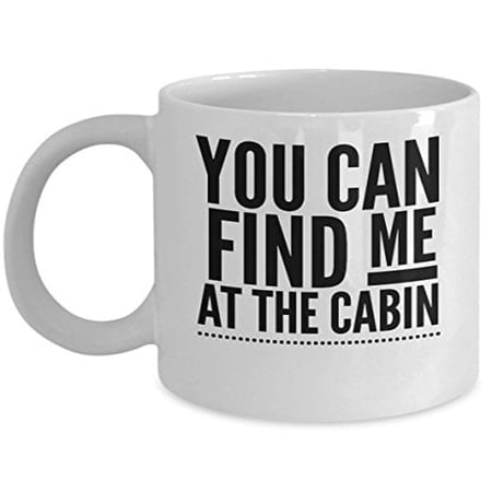 Log Cabin 11 oz Coffee Mug - You Can Find Me At The White Ceramic Gift