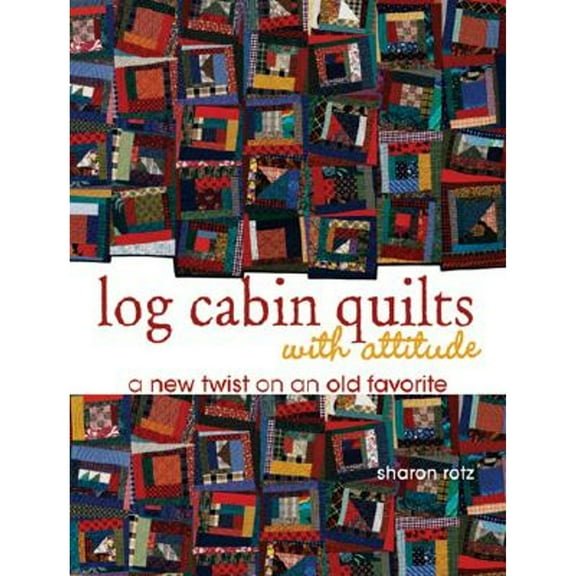 Pre-Owned Log Cabin Quilts with Attitude: A New Twist on an Old Favorite (Paperback) by Sharon Rotz