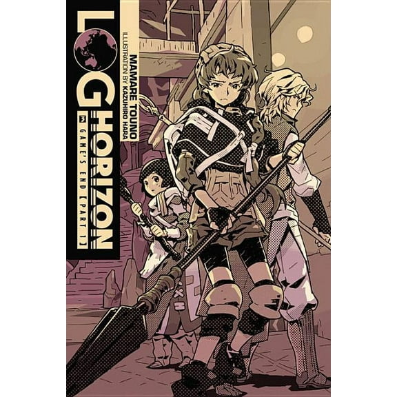 Log Horizon: Log Horizon, Vol. 3 (light novel) : Game's End, Part 1 (Series #3) (Paperback)