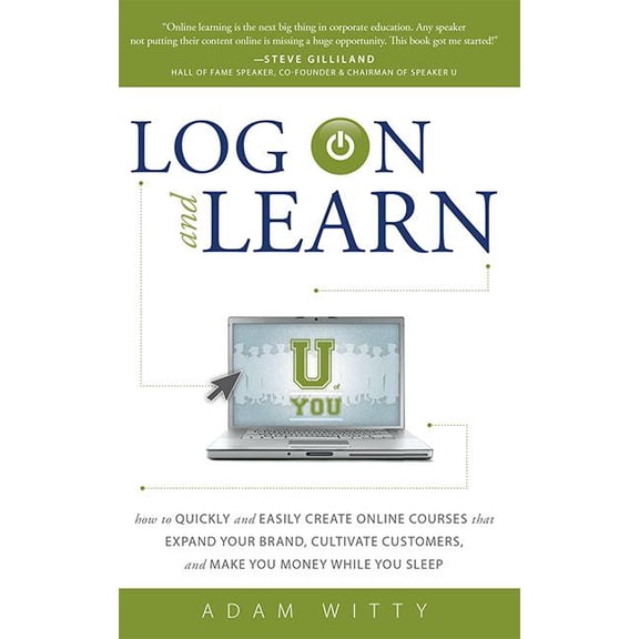 Log on and Learn: How to Quickly and Easily Create Online Courses That Expand Your Brand, Cultivate Customers, and Make , (Paperback)