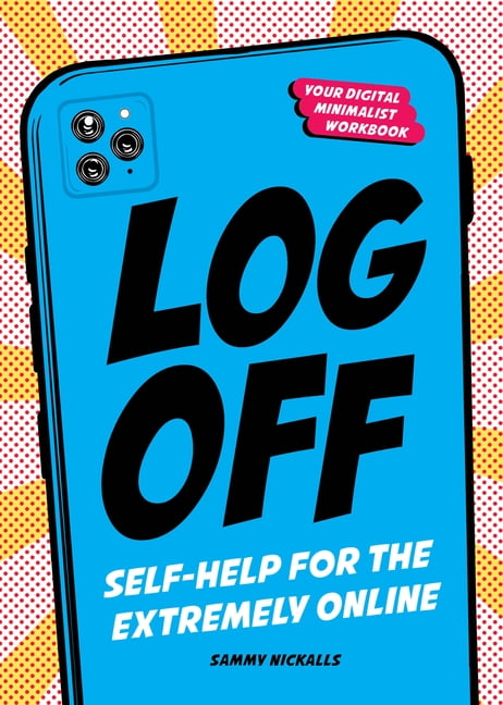 Log Off: Self-Help for the Extremely Online (Hardcover)
