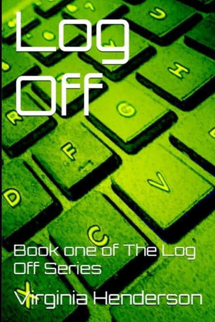Log Off Trilogy: Log Off : Book one of The Log Off Series (Series #1 ...