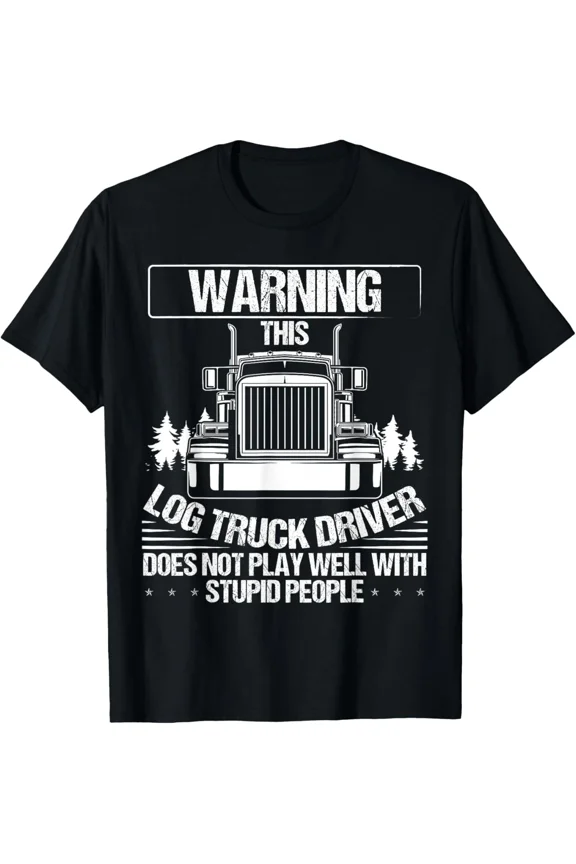 Log Truck Driver Log Trucker Supplies Log Truck Lover T-Shirt