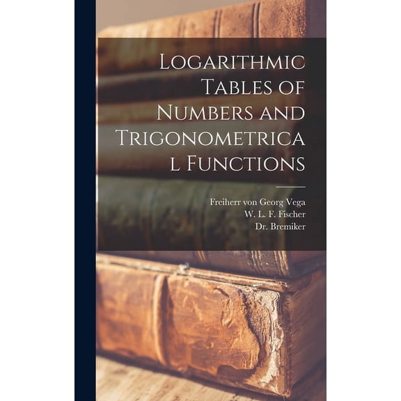 Logarithmic Tables of Numbers and Trigonometrical Functions [microform] (Hardcover)