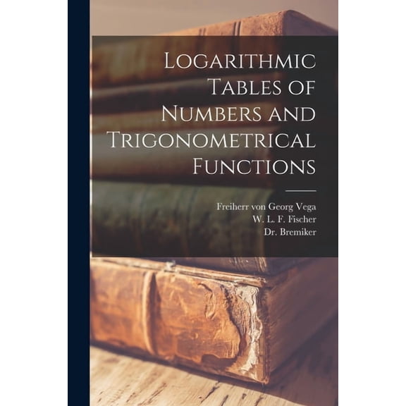 Logarithmic Tables of Numbers and Trigonometrical Functions [microform] (Paperback)