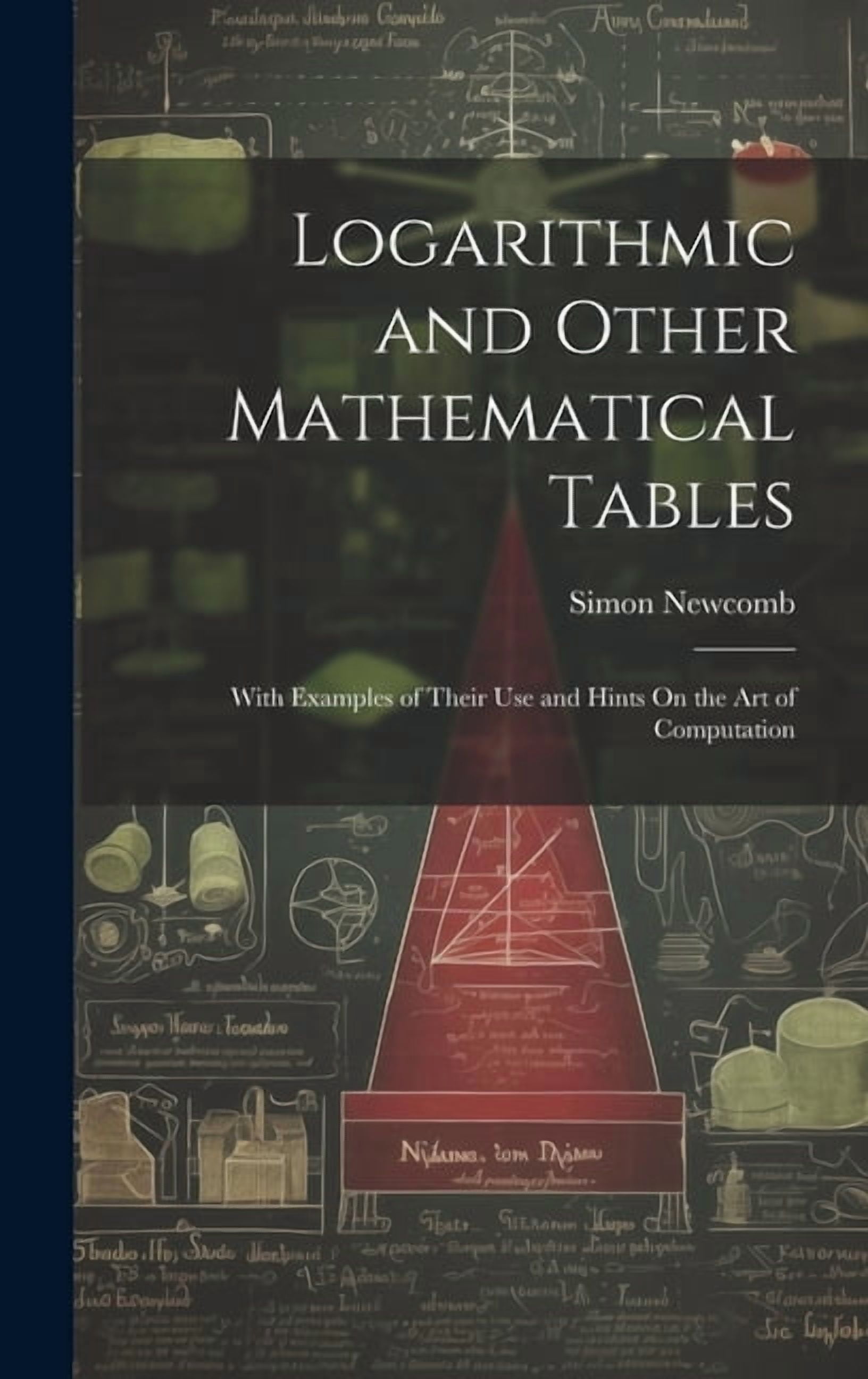 Logarithmic and Other Mathematical Tables: With Examples of Their Use ...