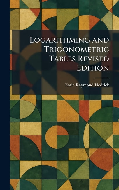 Logarithming and Trigonometric Tables Revised Edition, (Hardcover)